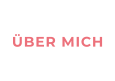 ÜBER MICH